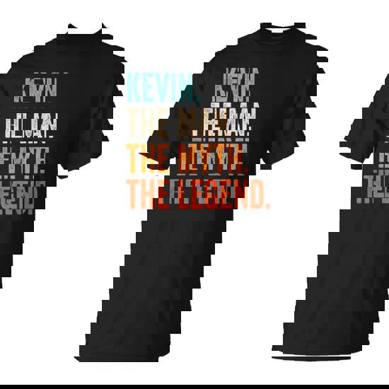 Kevin The Man The Myth The Legend First Name Kevin T-Shirt