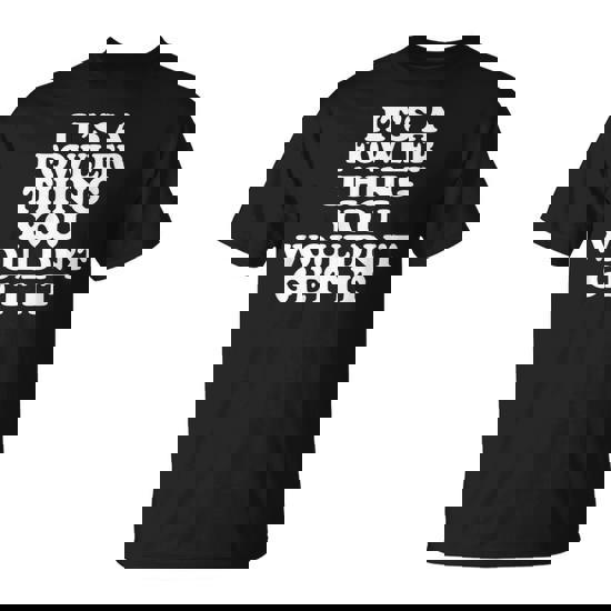 It's A Fowler Thing You Wouldn't Get It T-Shirt