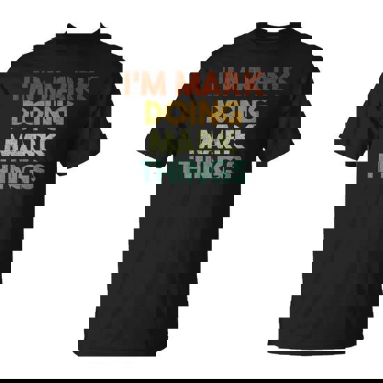 I'm Mark Doing Mark Things First Name Mark T-Shirt