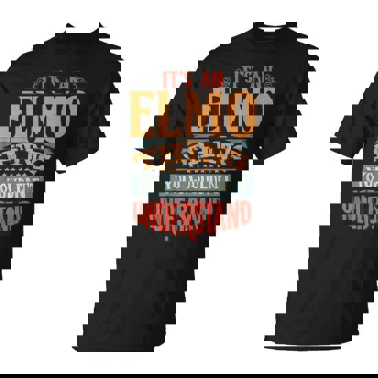 It's An Elmo Thing You Wouldn't Understand T-Shirt