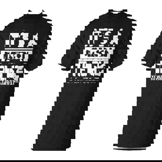 It's A Mason Thing You Wouldn't Understand Mason Name T-Shirt