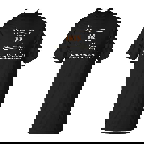 It's An Iris Thing You Wouldn't Understand Name T-Shirt