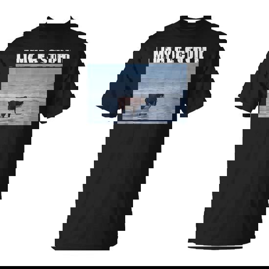 I May Be Stupid Cow Meme I May Be Stupid T-Shirt