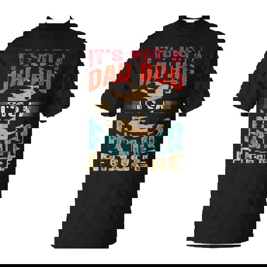 Its Not A Dad Bob Father Figure Fathers Day T-Shirt