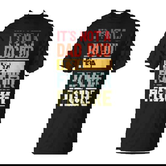 It's Not A Dad Bod It's A Father Figure Fathers Day Retro T-Shirt