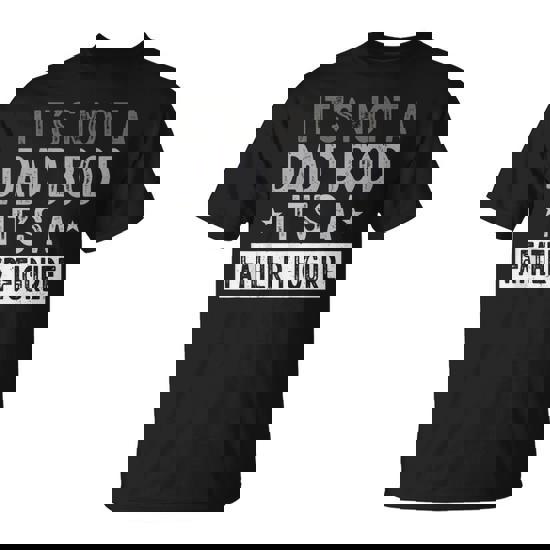 Its Not A Dad Bod Its A Father Figure Joke Fathers Day T-Shirt