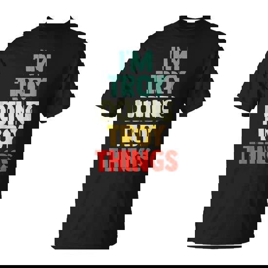 I'm Troy Doing Troy Things Personalized Name T-Shirt