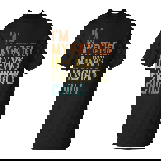 I'm My Father In Laws Favorite Child Family Fathers Day T-Shirt