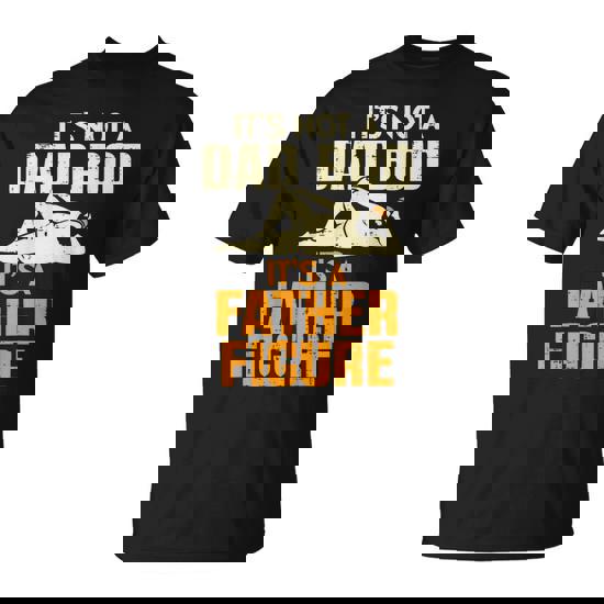 It's Not A Dad Bod It's A Father Figure Father's Day Dad Bod T-Shirt