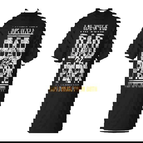 I Have Two Titles Dad And Papa Fathers Day Dad T-Shirt