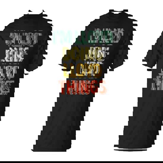 I'm Lloyd Doing Lloyd Things Personalized First Name T-Shirt