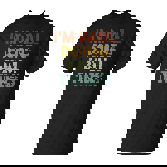 I'm Paul Doing Paul Things First Name Paul T-Shirt