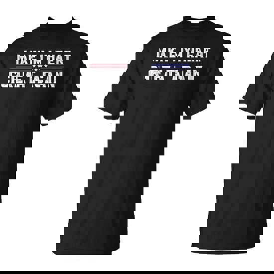 Make My Heart Great Again Open Heart Surgery Recovery T-Shirt