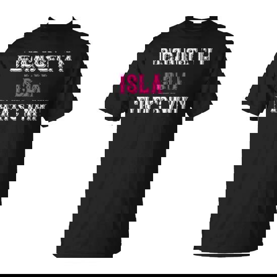 Isla Because I'm Isla That's Why Pink Isla Name T-Shirt