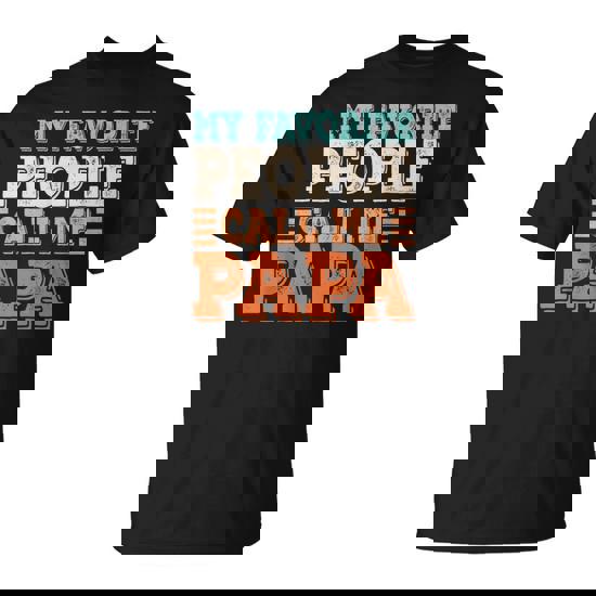 My Favorite People Call Me Papa Dad Daddy Fathers Day T-Shirt