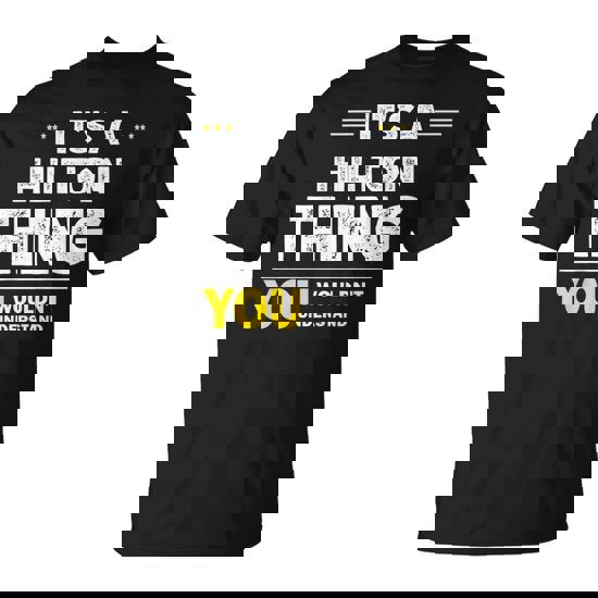 It's A Hilton Thing You Wouldn't Understand Family Name T-Shirt