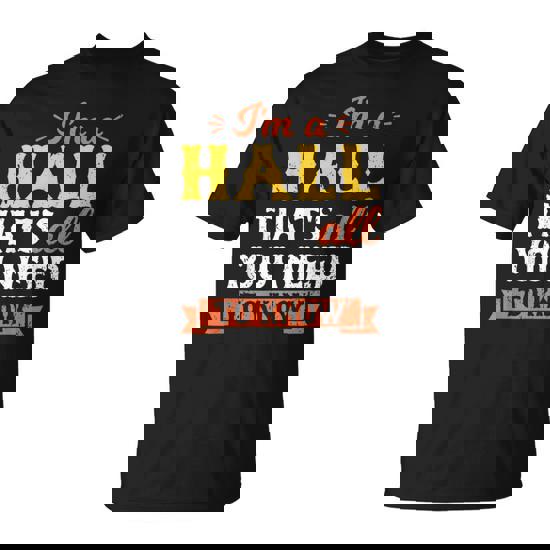 I'm A Hall That's All You Need To Know Surname Last Name T-Shirt