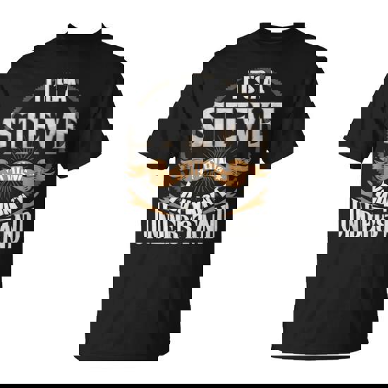 It's A Steve Thing You Wont Understand T-Shirt