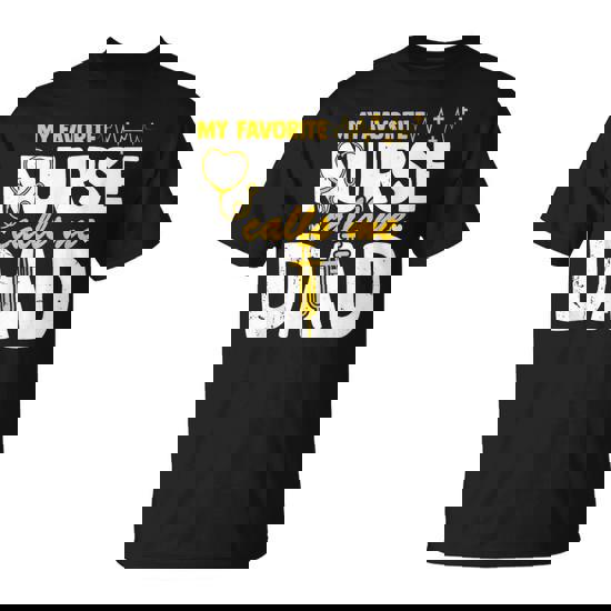 My Favorite Nurse Calls Me Dad Fathers Day Nurse Life T-Shirt