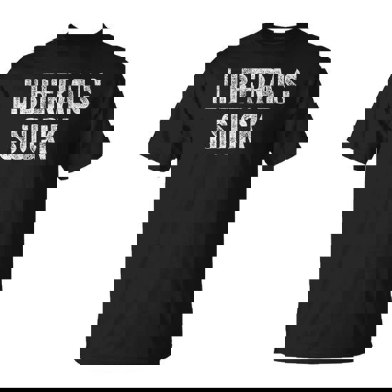 Liberals Suck Republican Conservatives T-Shirt