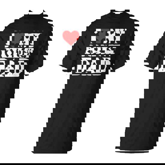 I Love My Robust Dad Happy Father Day T-Shirt