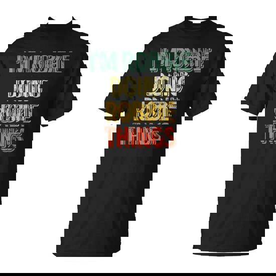 I'm Robbie Doing Robbie Things Personalized First Name T-Shirt