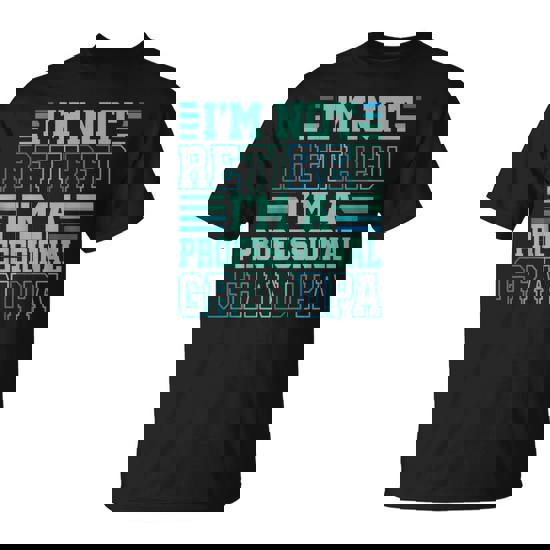 I'm Not Retired Professional Grandpa Grandfather Fathers Day T-Shirt