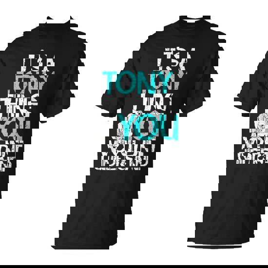 It's A Tony Thing You Wouldn't Understand T-Shirt