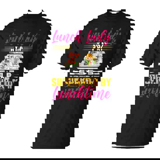 Lunch Lady By Day Superhero By Lunchtime Lunch Ladies T-Shirt