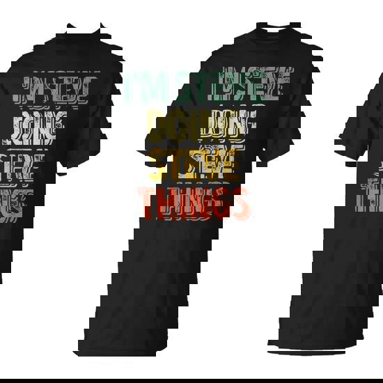 I'm Steve Doing Steve Things Personalized First Name T-Shirt