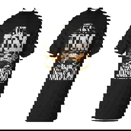 It's A Tom Thing You Wont Understand T-Shirt