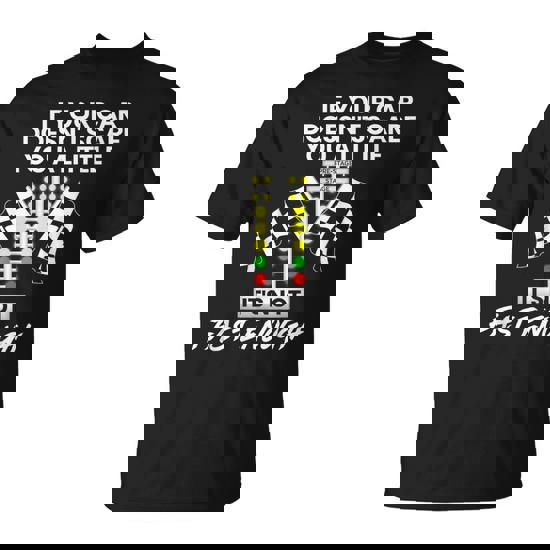 If Your Car Doesn't Scare You A Little It's Not Fast Enough T-Shirt