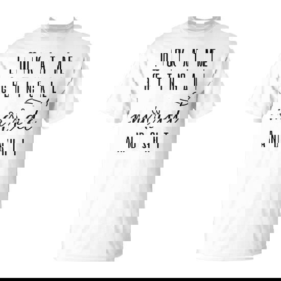 Look At Me Getting All Married & Shit Bachelorette Bride T-Shirt