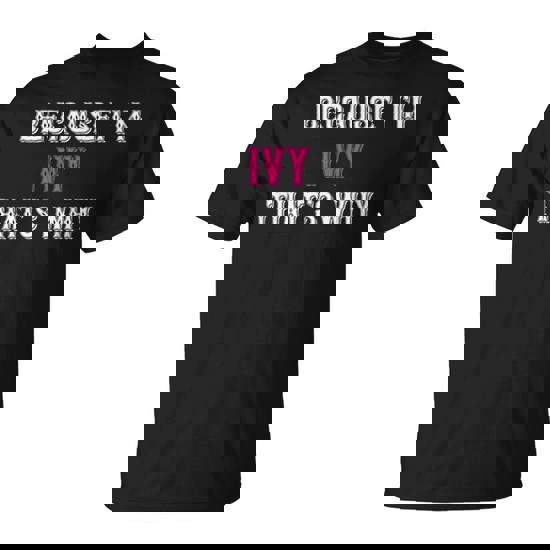 Ivy Because I'm Ivy That's Why Pink Ivy Name T-Shirt