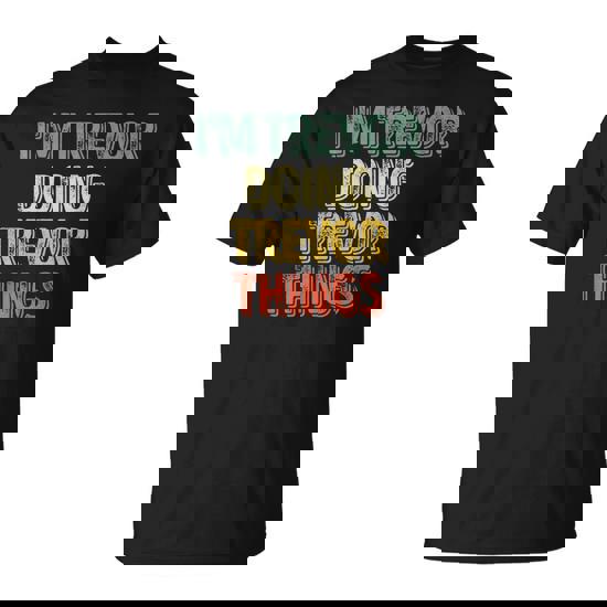 I'm Trevor Doing Trevor Things Personalized First Name T-Shirt