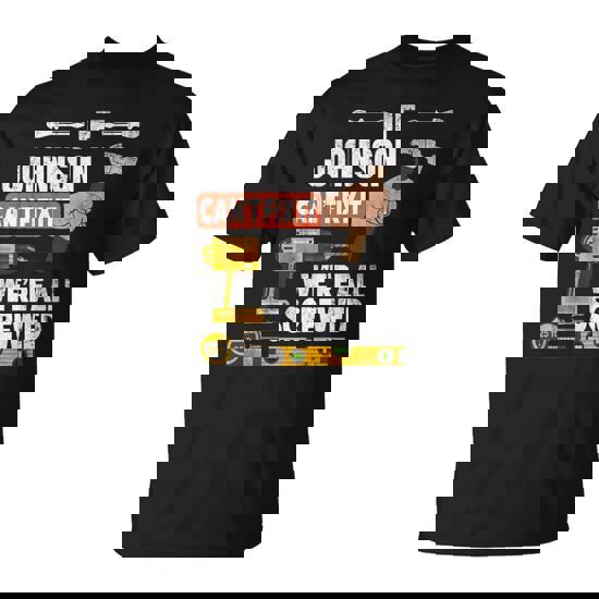 If Johnson Custom Name Can't Fix It We're All Screwed T-Shirt