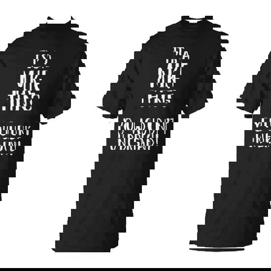 It's A Mike Thing You Wouldn't Understand T-Shirt