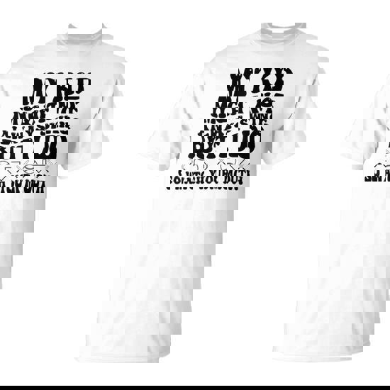 My Kid Might Not Always Swing But I Do So Watch Your Mouth T-Shirt