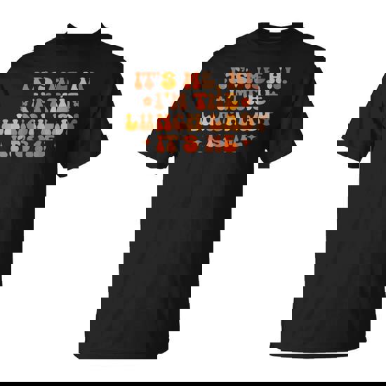 Lunch Lady Its Me Hi Im The Lunch Lady Its Me Back To School T-Shirt