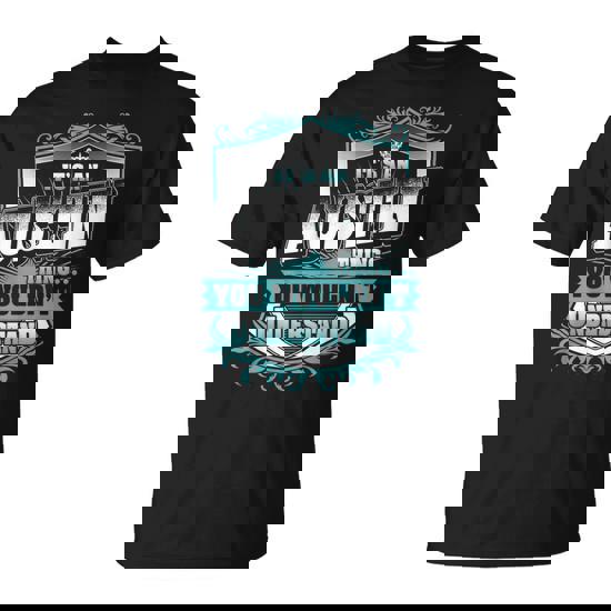 It's An Austin Thing You Wouldn't Understand Classic T-Shirt