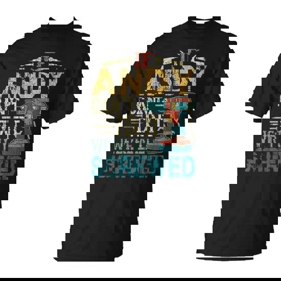 If Andy Can't Fix It We're All Screwed Fathers T-Shirt