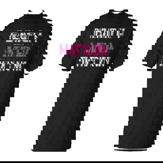 Matilda Because I'm Matilda That's Why Pink Matilda Name T-Shirt