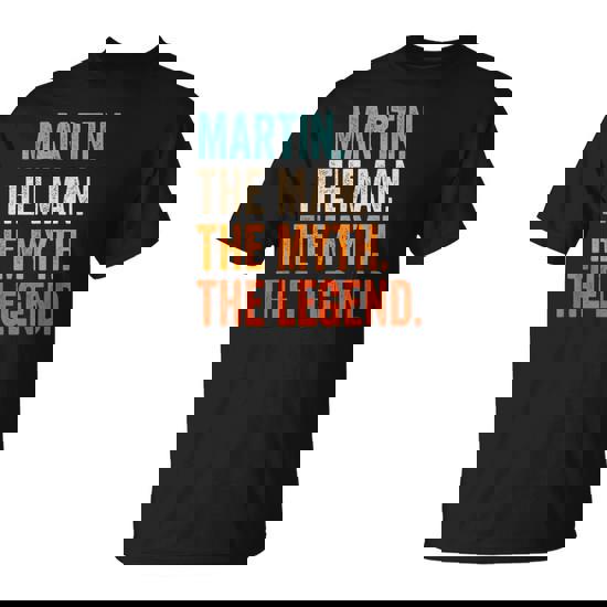 Martin The Man The Myth The Legend First Name Martin T-Shirt