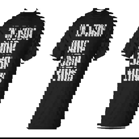 I'm Jason Doing Jason Things For Jason Name T-Shirt