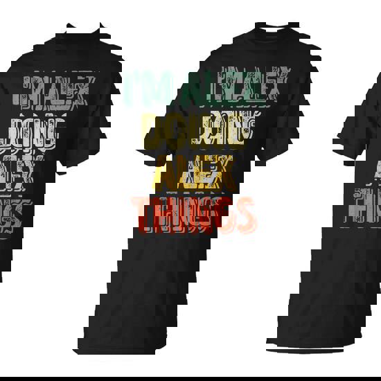 I'm Alex Doing Alex Things Personalized First Name T-Shirt