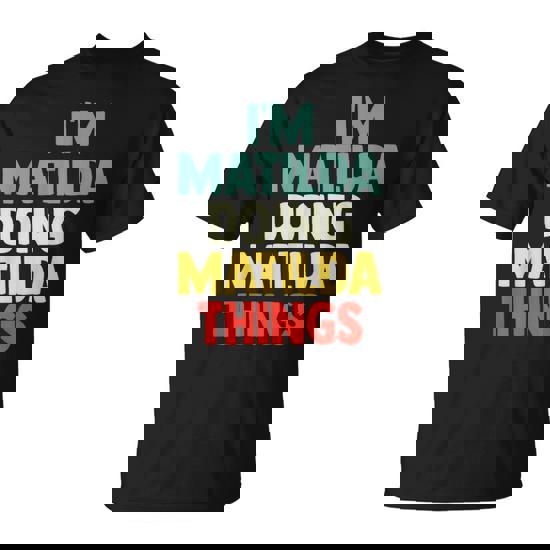 I'm Matilda Doing Matilda Things Personalized Name Gi T-Shirt