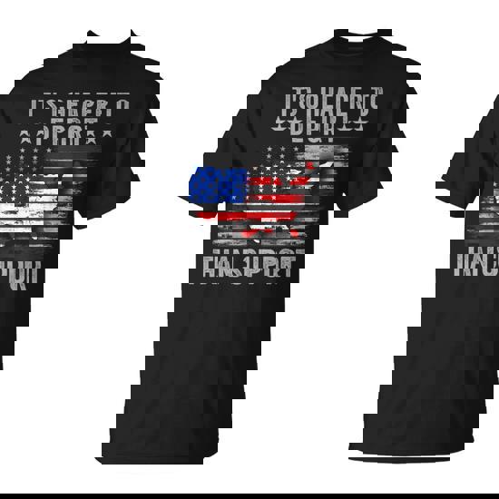 It's Cheaper To Deport Than Support T-Shirt