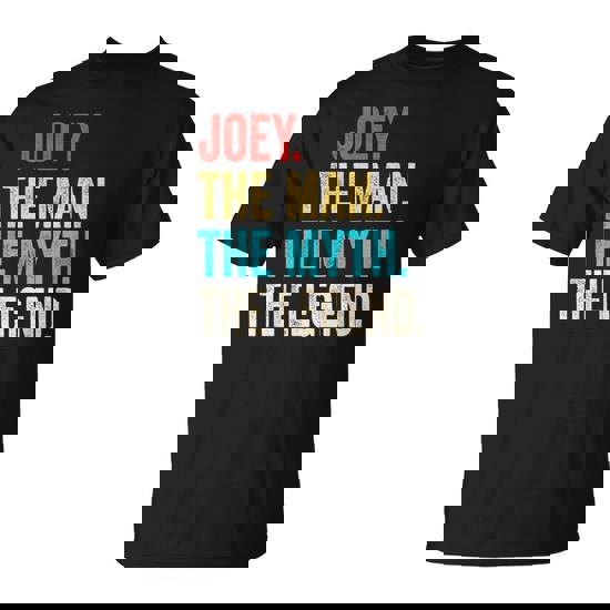 Joey The Man The Myth The Legend For Joey T-Shirt