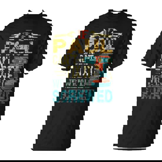 If Paul Can't Fix It We're All Screwed Fathers T-Shirt