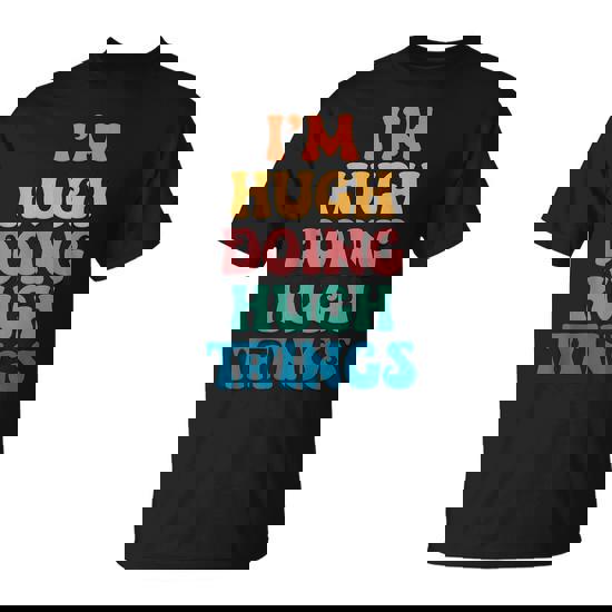 Hugh Name I'm Hugh Doing Hugh Things T-Shirt